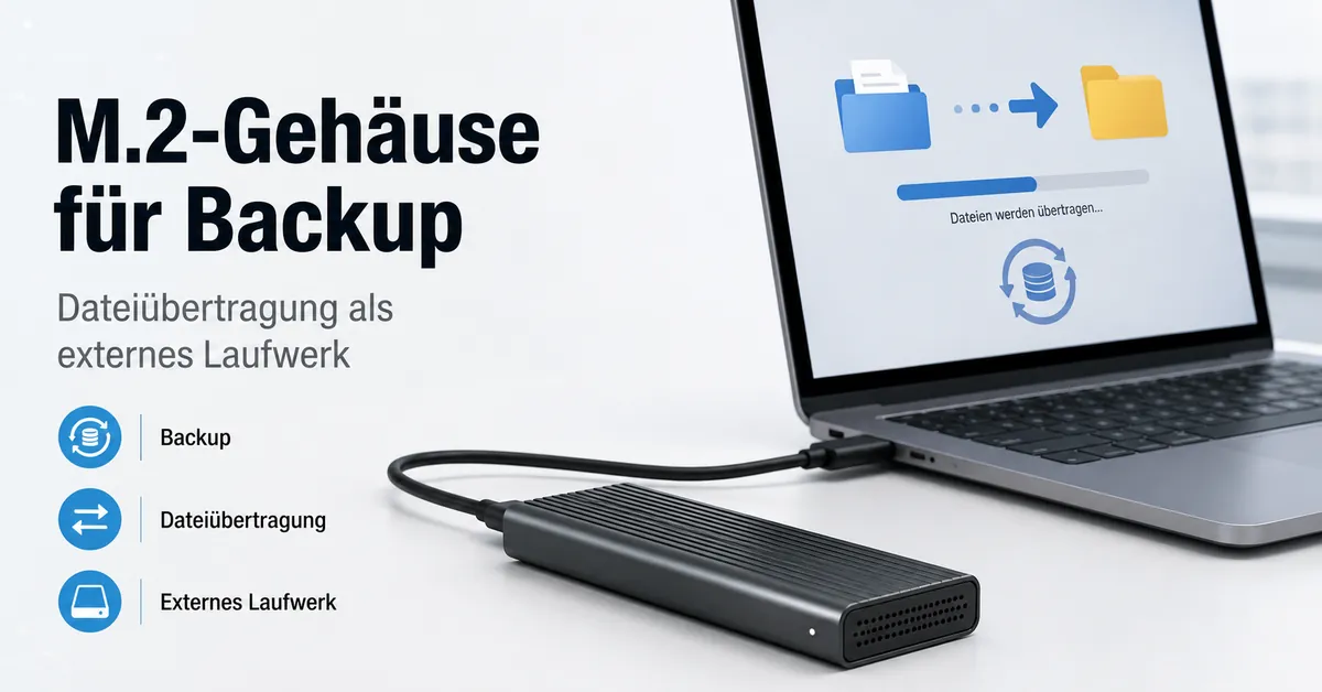 M.2-SSD-Gehäuse als externes Laufwerk für Backup und Dateiübertragung